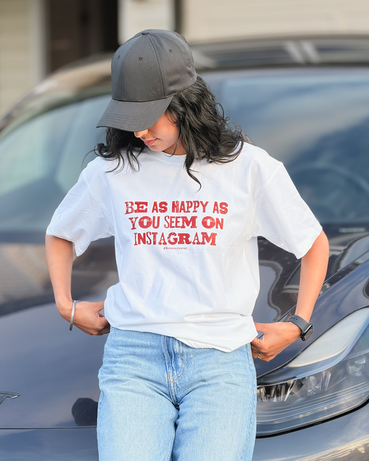 Be as happy as you seem on instagram unisex T-shirt