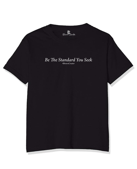Be The Standard You Seek T-shirt